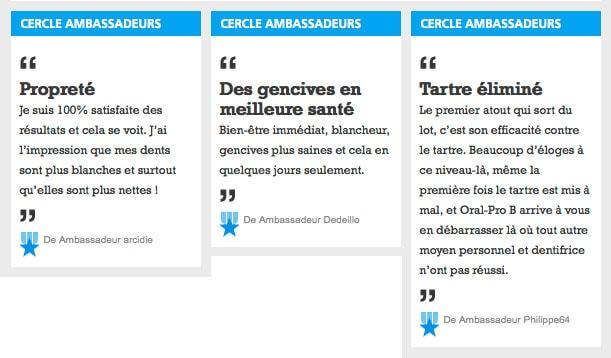 Des utilisateurs ont testé un dentifrice Oral-B et témoignent des bien faits de celui-ci : Sensation de proreté, des gencives en meilleure santé, tarte éliminé...