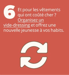 6. Et pour les vêtements qui ont coûté cher ? Organisez un vide-dressing et offrez une nouvelle jeunesse à vos habits.