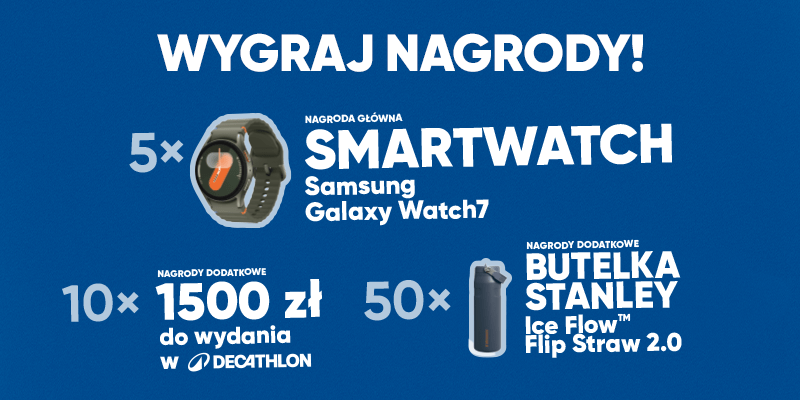 Wygraj nagrody: 5× smartwatch Samsung Galaxy Watch7, 10× bony 1500 zł do Decathlonu, 50× butelek Stanley.